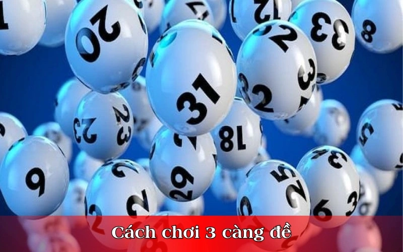 Cách chơi 3 càng đề