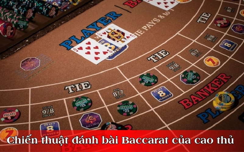 Chiến thuật đánh bài Baccarat của các cao thủ 