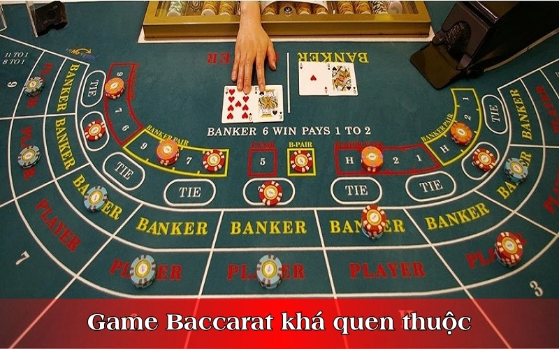 Game Baccarat khá quen thuộc với người chơi