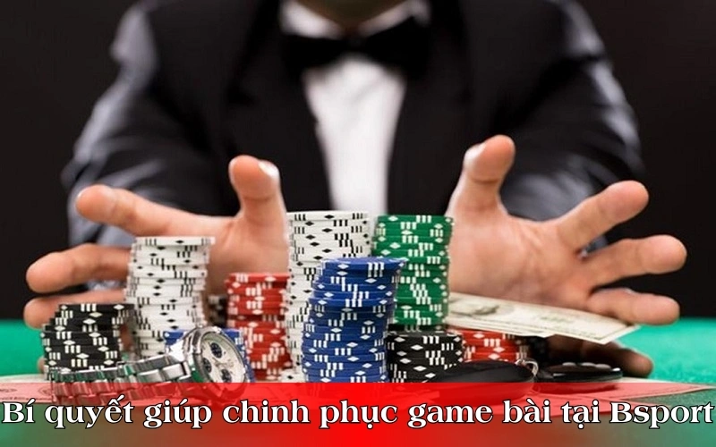 Bí quyết giúp hội viên chinh phục được thể loại game bài tại Bsport