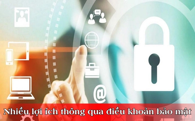 Người chơi nhận về nhiều lợi ích thông qua điều khoản bảo mật