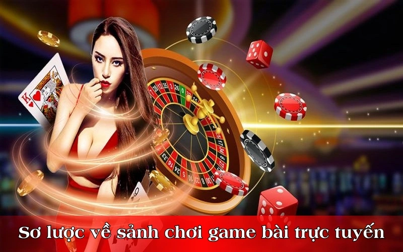 Sơ lược về sảnh chơi game bài trực tuyến