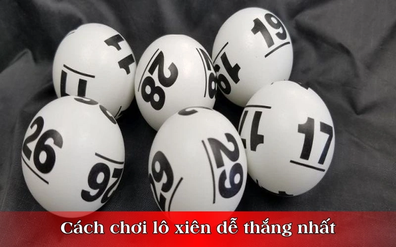 Cách chơi lô xiên dễ thắng nhất