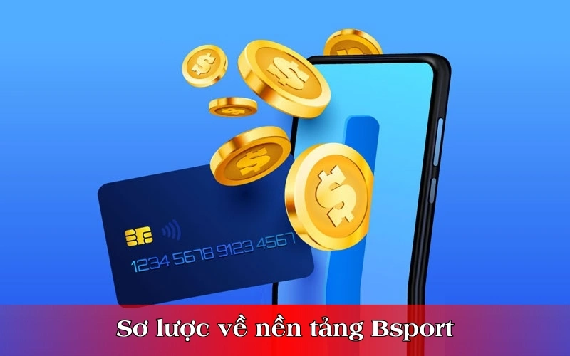 Sơ lược về nền tảng Bsport