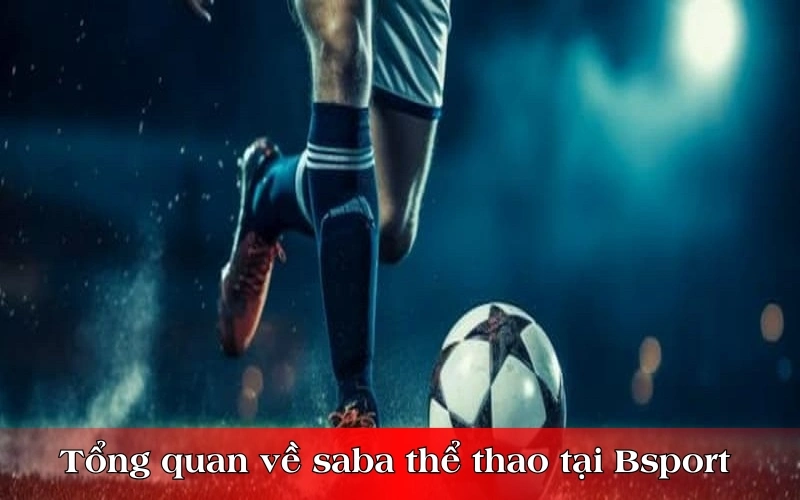 Tổng quan về saba thể thao tại Bsport 