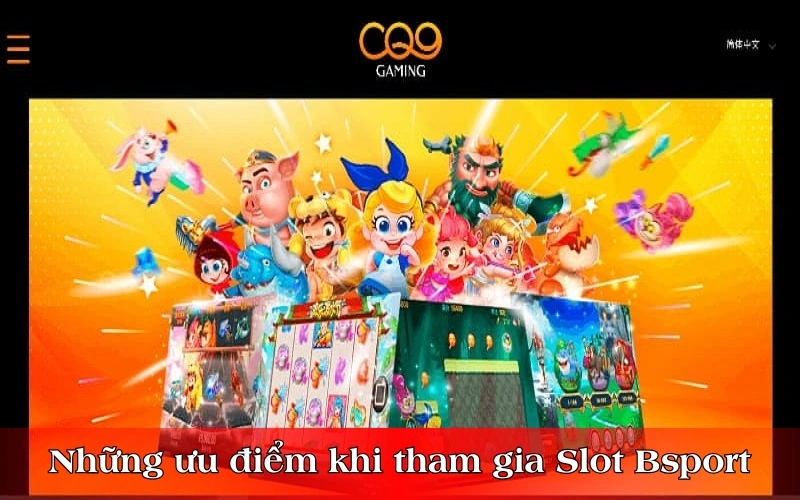 Những ưu điểm nổi bật khi anh em tham gia Slot Bsport