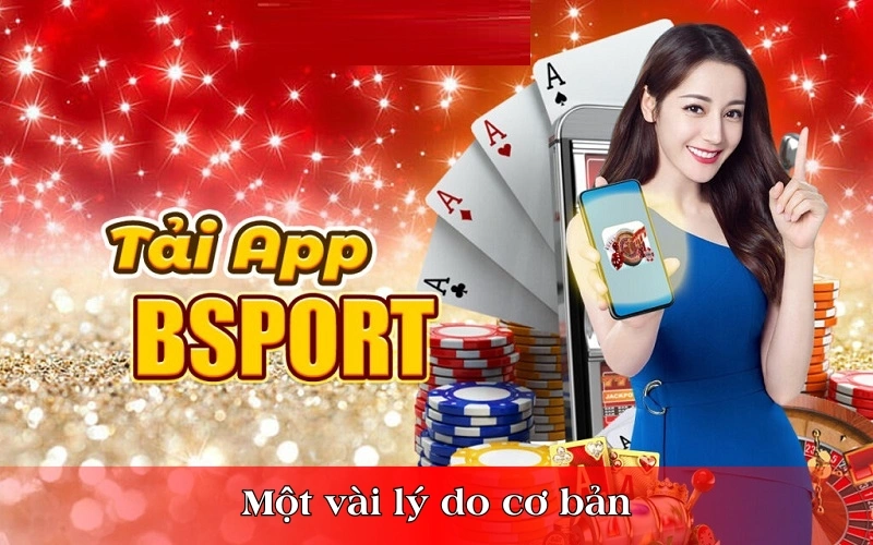 Tại sao nên tải app Bsport để trải nghiệm cá cược online?