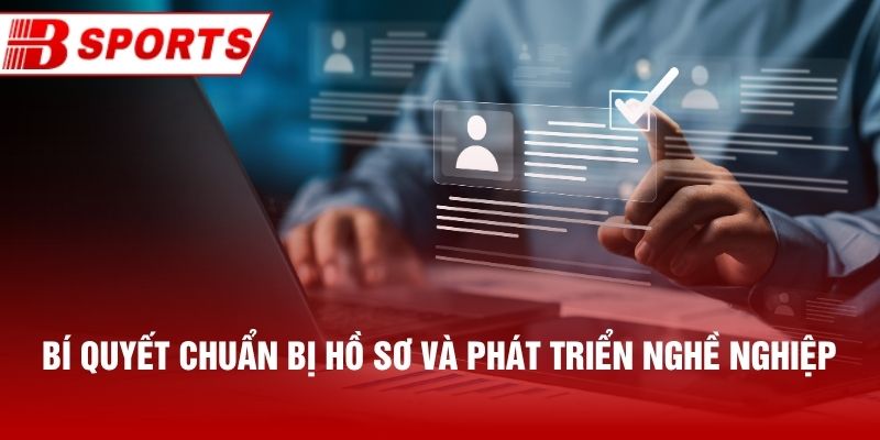 Bí quyết chuẩn bị hồ sơ và phát triển nghề nghiệp